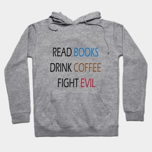 Read Books Drink Coffee Fight Evil Hoodie